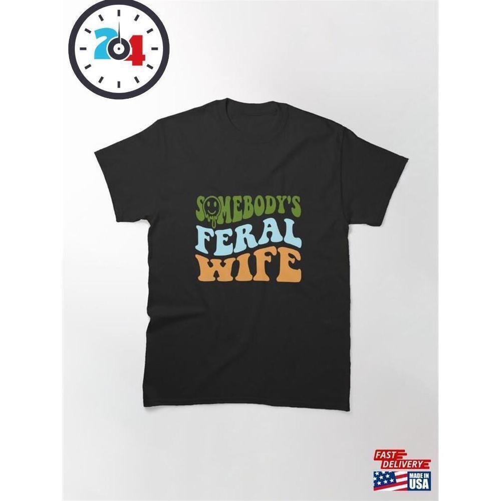 Feral Wife Chaotic Humor Bold Statement Classic T-Shirt